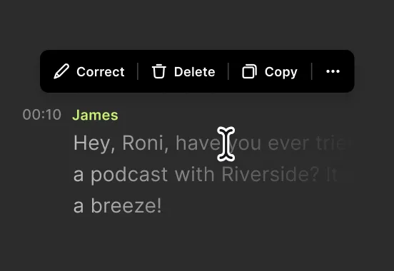 Text editing interface showing a message from James saying, 'Hey, Roni, have you ever tried a podcast with Riverside? It’s a breeze!' with options to correct, delete, or copy the text.
